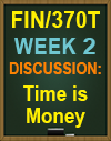 FIN/370T Week 2 Discussion: Time is Money